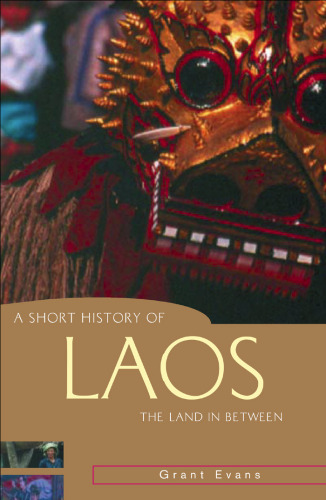 A Short History of Laos: The Land in Between (Short History of Asia series, A)