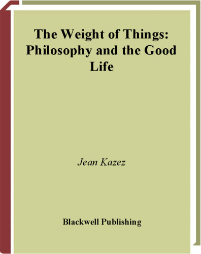 The Weight of Things:  Philosophy and the Good Life
