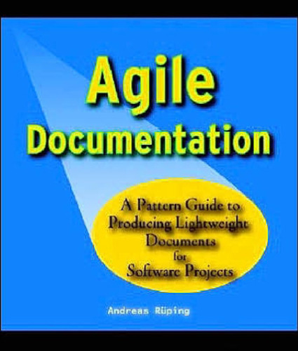 Agile Documentation: A Pattern Guide to Producing Lightweight Documents for Software Projects (Wiley Software Patterns Series)