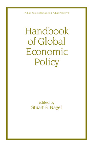 Handbook of Global Economic Policy (Public Administration and Public Policy, 78)