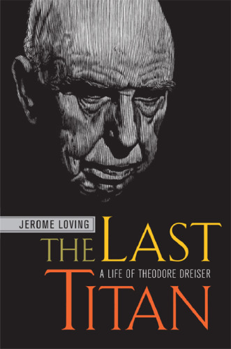The Last Titan: A Life of Theodore Dreiser