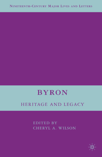 Byron: Heritage and Legacy (Nineteenth-Century Major Lives and Letters)