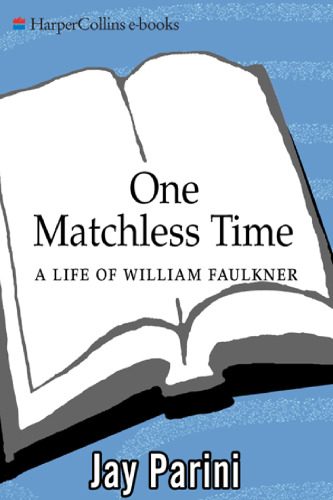 One Matchless Time: A Life of William Faulkner (P.S.)