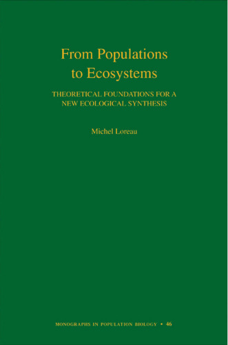 From Populations to Ecosystems: Theoretical Foundations for a New Ecological Synthesis (MPB-46) (Monographs in Population Biology, 46)
