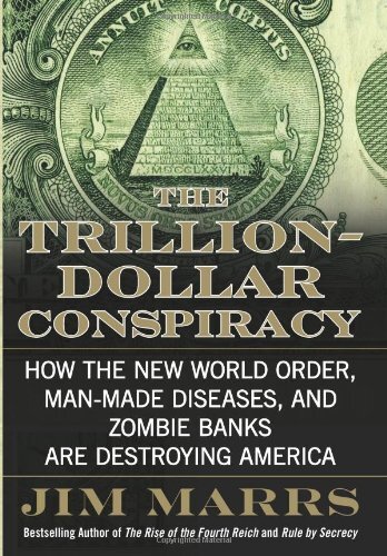 The Trillion-Dollar Conspiracy: How the New World Order, Man-Made Diseases, and Zombie Banks Are Destroying America