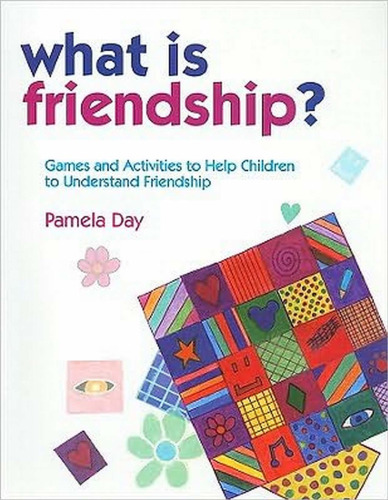 What Is Friendship?: Games and Activities to Help Children to Understand Friendship