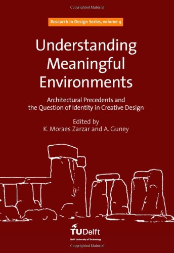 Understanding Meaningful Environments: Architectural Precedents and the Question of Identity in Creative Design - Volume 4 Research in Design Series