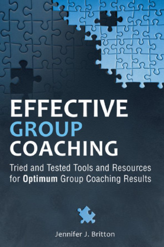 Effective Group Coaching: Tried and Tested Tools and Resources for Optimum Coaching Results