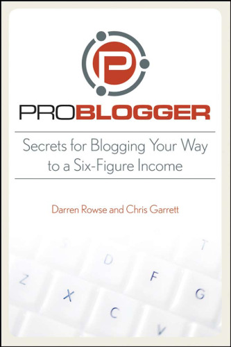 ProBlogger: Secrets  Blogging Your Way to a Six-Figure Income