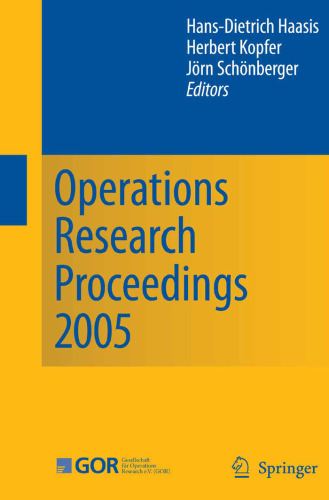 Operations Research Proceedings 2005: Selected Papers of the Annual International Conference of the German Operations Research Society (GOR)