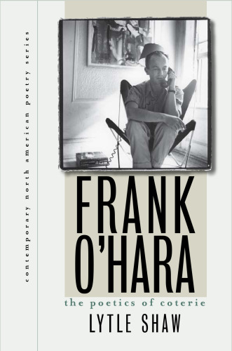 Frank O'Hara: The Poetics of Coterie (Contemp North American Poetry)