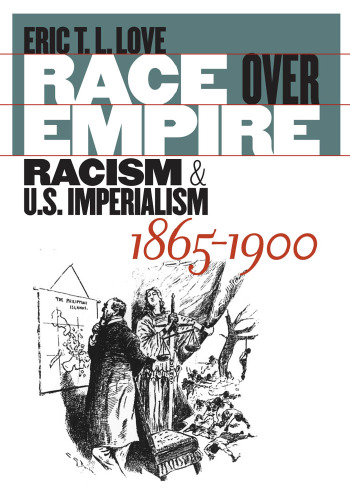 Race over Empire: Racism and U.S. Imperialism, 1865-1900