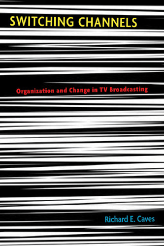 Switching Channels: Organization and Change in TV Broadcasting