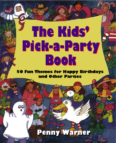 Kids Pick A Party Book: 50 Fun Themes for Happy Birthdays and Other Parties