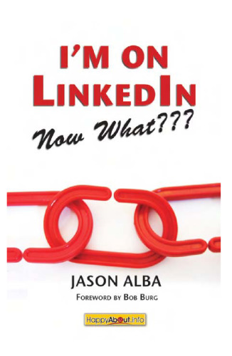 I'm on LinkedIn--Now What??? (First Edition): A Guide to Getting the Most Out of LinkedIn