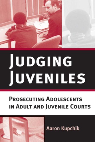Judging Juveniles: Prosecuting Adolescents in Adult and Juvenile Courts (New Perspectives in Crime, Deviance, and Law)