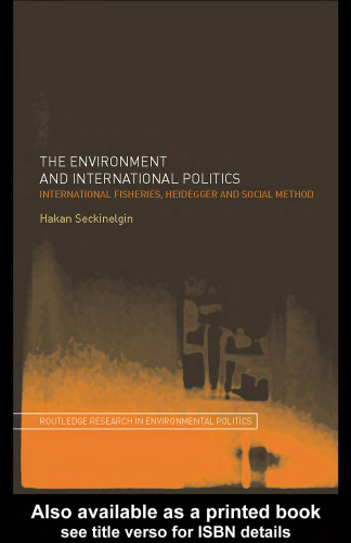 The Environment and International Politics  International Fisheries, Heidegger and Social Method
