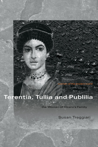 Terentia, Tullia and Publilia (Women of the Ancient World)