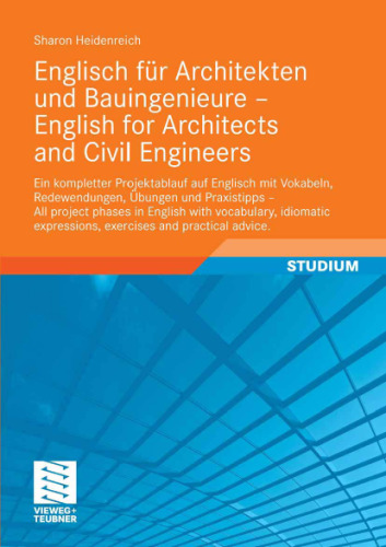 Englisch für Architekten und Bauingenieure - English for Architects and Civil Engineers: Ein kompletter Projektablauf auf Englisch mit Vokabeln, Redewendungen, ... expressions, exercises and practical advice
