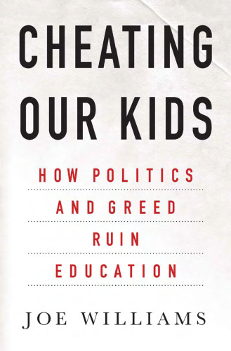 Cheating Our Kids: How Politics and Greed Ruin Education