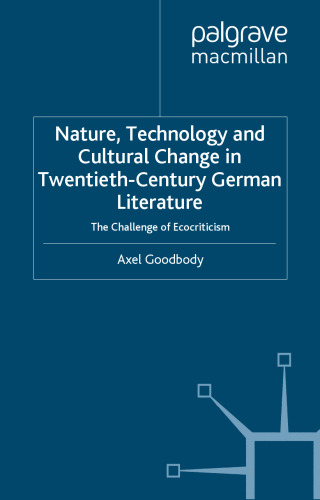 Nature, Technology and Cultural Change in Twentieth-Century German Literature: The Challenge of Ecocriticism (New Perspectives in German Studies)
