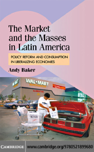 The Market and the Masses in Latin America: Policy Reform and Consumption in Liberalizing Economies