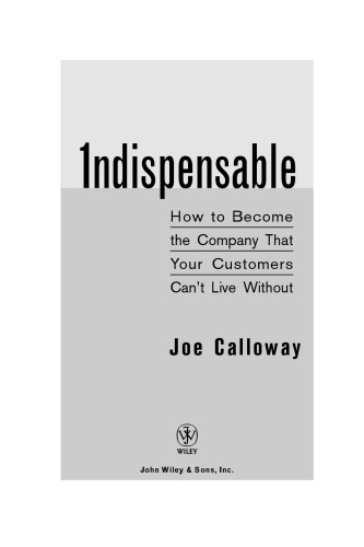 Indispensable: How To Become The Company That Your Customers Can't Live Without