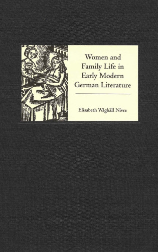 Women and Family Life in Early Modern German Literature (Studies in German Literature Linguistics and Culture)