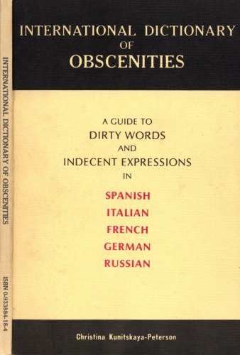 International Dictionary of Obscenities: A Guide to Dirty Words and Indecent Expressions in Spanish, Italian, French, German and Russian
