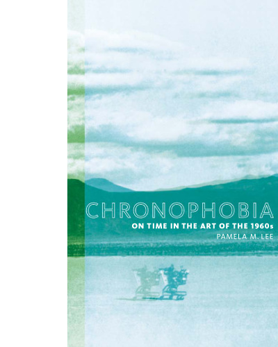 Chronophobia: On Time in the Art of the 1960s