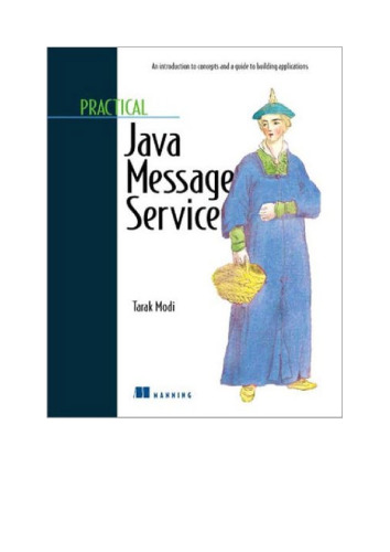 Practical Java Message Service: An Introduction to concepts and a guide to developing applications