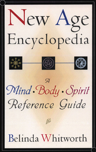 New Age Encyclopedia: A Mind Body Spirit Reference Guide