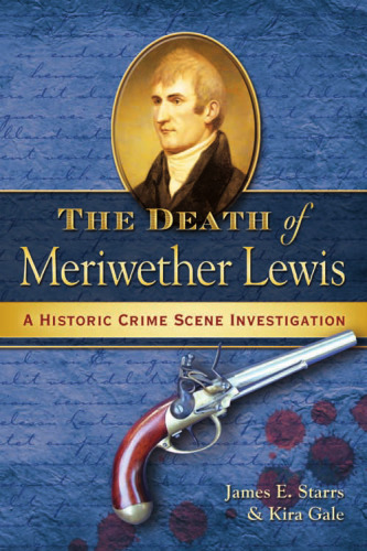 The Death of Meriwether Lewis: A Historic Crime Scene Investigation