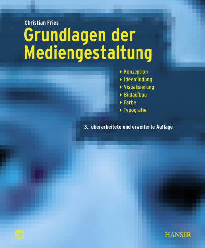 Grundlagen der Mediengestaltung: Konzeption, Ideenfindung, Visualisierung, Bildaufbau, Farbe, Typografie