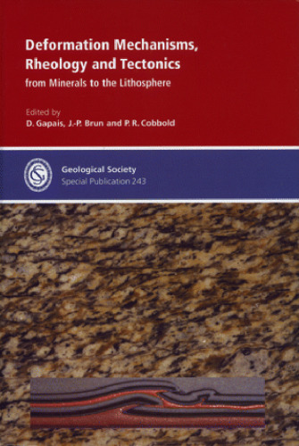 Deformation Mechanisms, Rheology and Tectonics: From Minerals to the Lithosphere (Geological Society Special Publication No. 243)