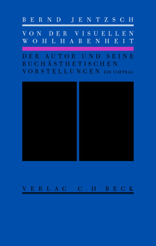 Von der visuellen Wohlhabenheit. Der Autor und seine buchästhetischen Vorstellungen