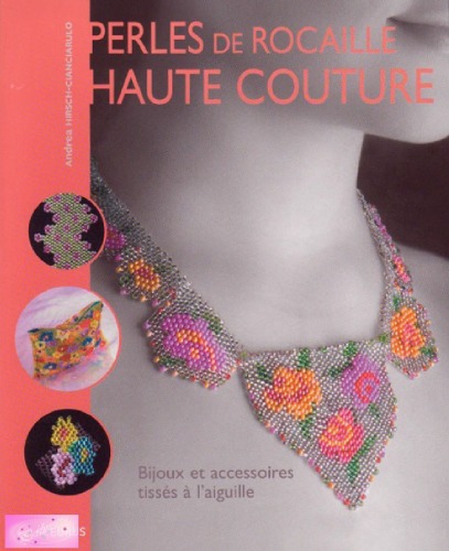 Perles de rocaille haute couture: Bijoux et accessoires tissés à l'aiguille