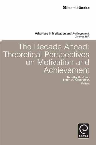 The Decade Ahead: Theoretical Perspectives on Motivation and Achievement (Advances in Motivation and Achievement, vol. 16A)