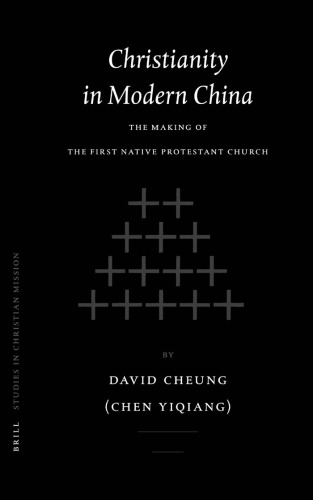 Christianity in Modern China: The Making of the First Native Protestant Church (Studies in Christian Mission)