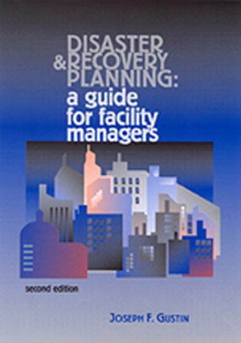 Disaster and Recovery Planning: A Guide for Facility Managers
