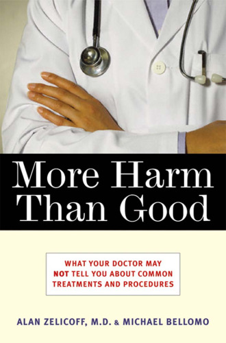 More Harm Than Good: What Your Doctor May Not Tell You About Common Treatments and Procedures