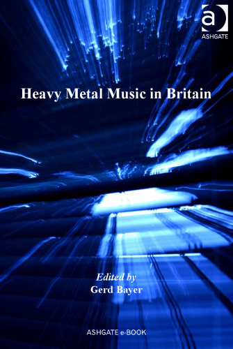Heavy Metal Music in Britain (Ashgate Popular and Folk Music Series)