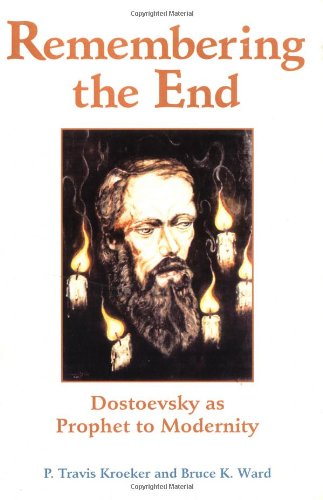 Remembering the End: Dostoevsky as Prophet to Modernity