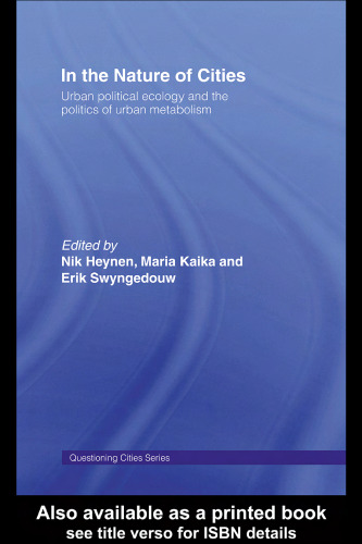 In the Nature of Cities: Urban Political Ecology and the Politics of Urban Metabolism (Questioning Cities)