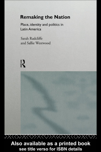 Remaking the Nation: Place, Identity and Politics in Latin America