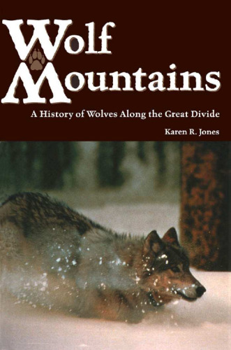 Wolf Mountains: A History of Wolves Along the Great Divide