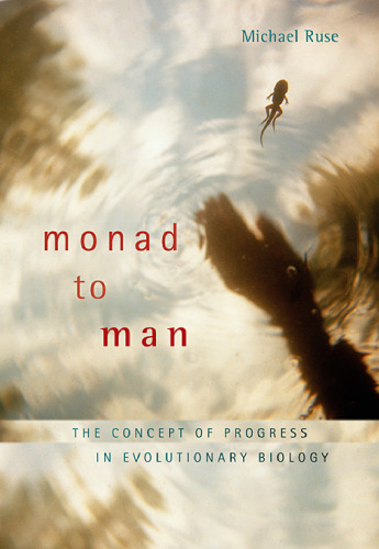 Monad to Man: The Concept of Progress in Evolutionary Biology