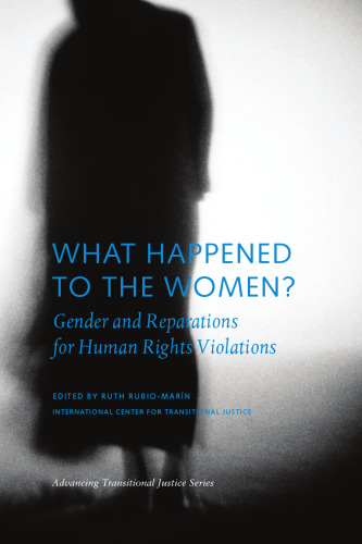 What Happened to the Women: Gender and Reparations for Human Rights Violations (Advancing Transitional Justice)