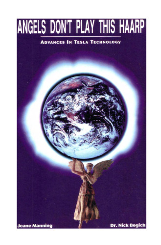 Angels Don't Play This Haarp: Advances in Tesla Technology