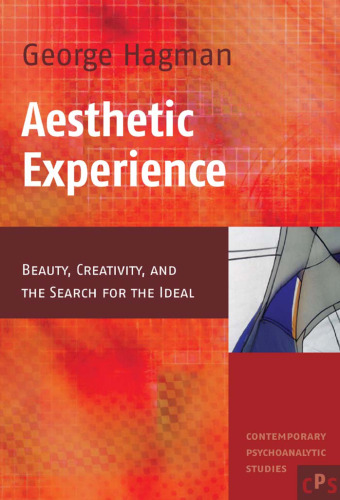 Aesthetic Experience: Beauty, Creativity, and the Search for the Ideal (Contemporary Psychoanalytic Studies, 5)